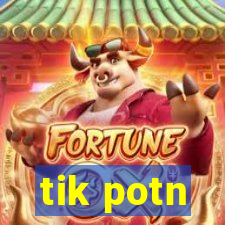 tik potn